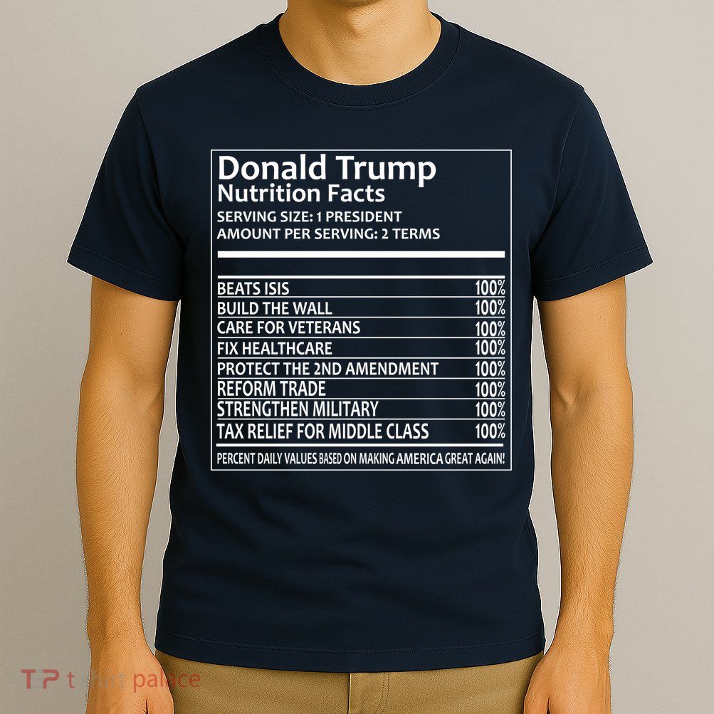 Donald Trump Nutrition Facts Political Humor T-Shirt