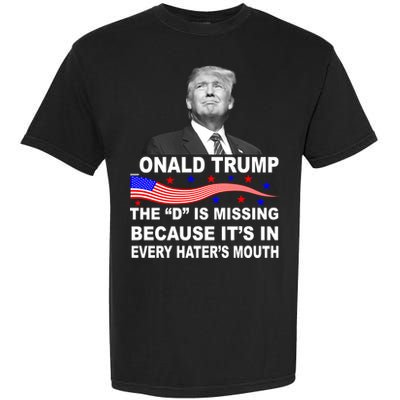 Donald Trump The D Is Missing In Haters Mouth Garment-Dyed Heavyweight T-Shirt