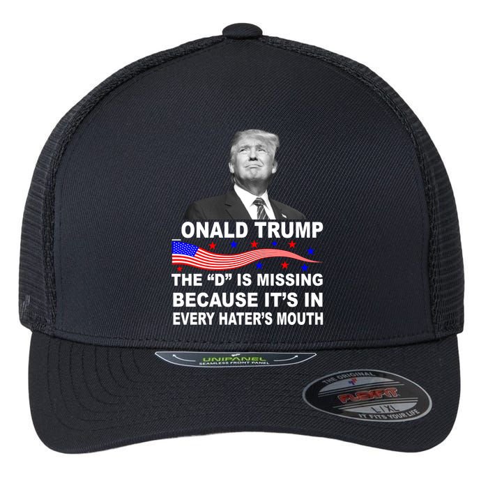 Donald Trump The D Is Missing In Haters Mouth Flexfit Unipanel Trucker Cap