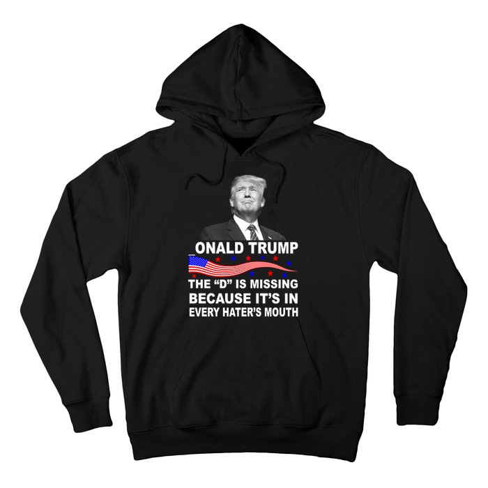 Donald Trump The D Is Missing In Haters Mouth Hoodie