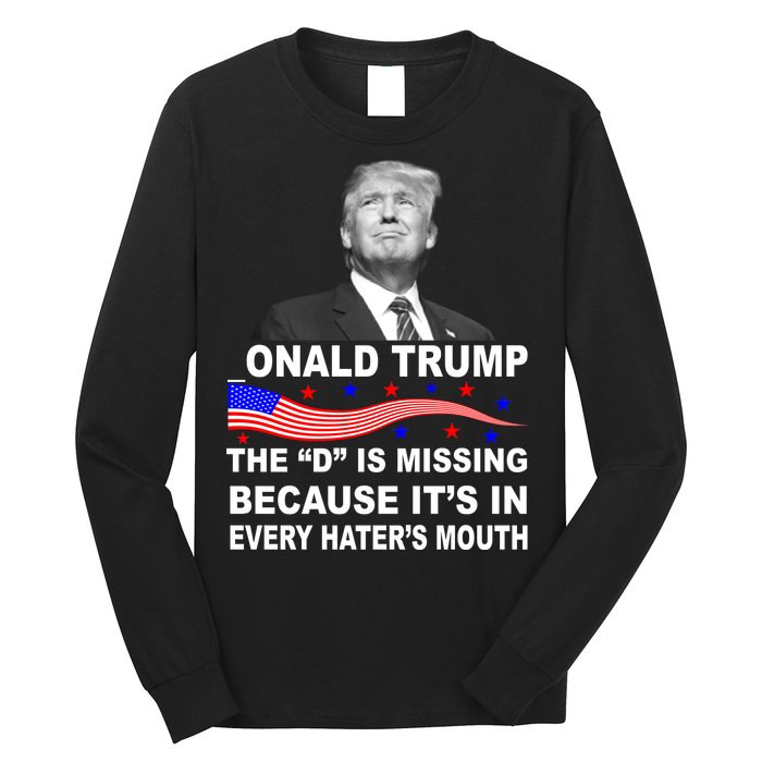 Donald Trump The D Is Missing In Haters Mouth Long Sleeve Shirt