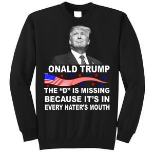 Donald Trump The D Is Missing In Haters Mouth Sweatshirt