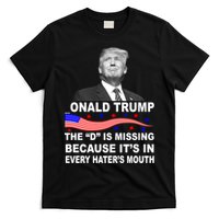 Donald Trump The D Is Missing In Haters Mouth T-Shirt