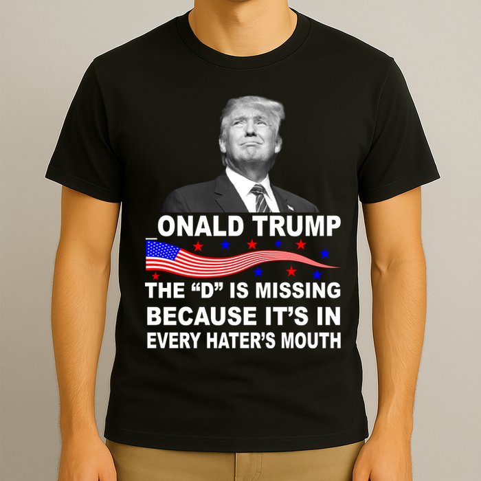 Donald Trump The D Is Missing In Haters Mouth T-Shirt