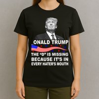Donald Trump The D Is Missing In Haters Mouth T-Shirt