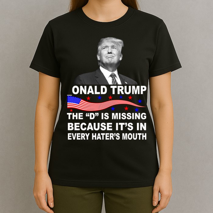 Donald Trump The D Is Missing In Haters Mouth T-Shirt