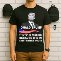 Donald Trump The D Is Missing In Haters Mouth T-Shirt