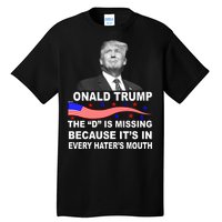 Donald Trump The D Is Missing In Haters Mouth Tall T-Shirt