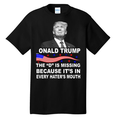 Donald Trump The D Is Missing In Haters Mouth Tall T-Shirt