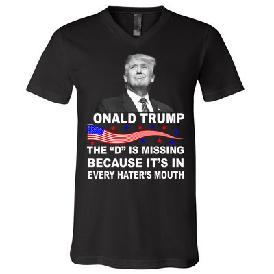 Donald Trump The D Is Missing In Haters Mouth V-Neck T-Shirt