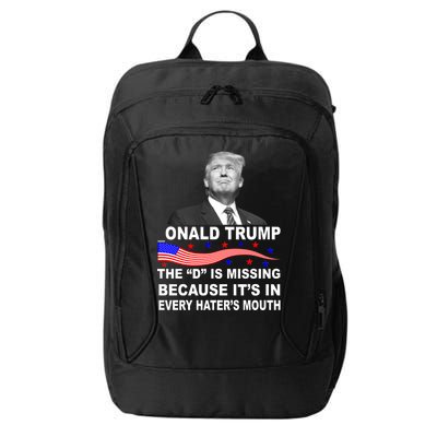 Donald Trump The D Is Missing In Haters Mouth City Backpack