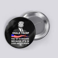 Donald Trump The D Is Missing In Haters Mouth Button