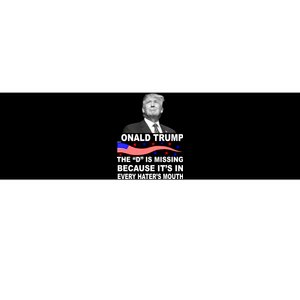 Donald Trump The D Is Missing In Haters Mouth Bumper Sticker