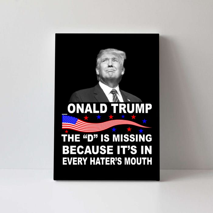 Donald Trump The D Is Missing In Haters Mouth Canvas