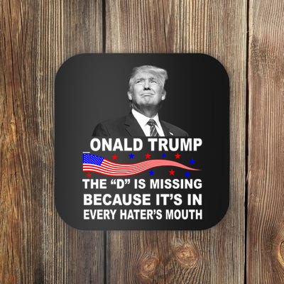 Donald Trump The D Is Missing In Haters Mouth Coaster