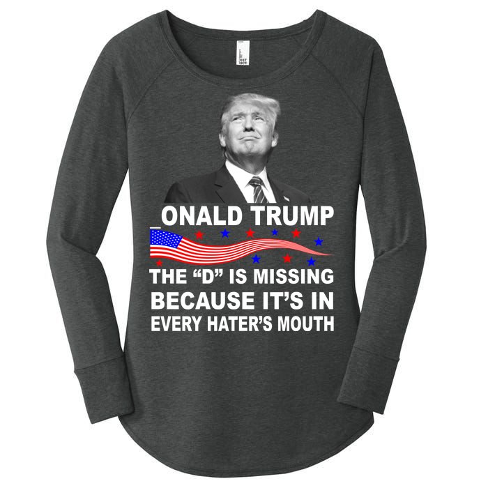 Donald Trump The D Is Missing In Haters Mouth Women's Perfect Tri Tunic Long Sleeve Shirt