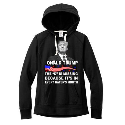 Donald Trump The D Is Missing In Haters Mouth Women's Fleece Hoodie