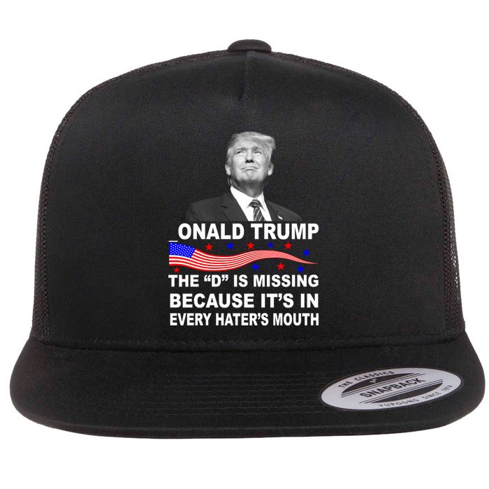 Donald Trump The D Is Missing In Haters Mouth Flat Bill Trucker Hat