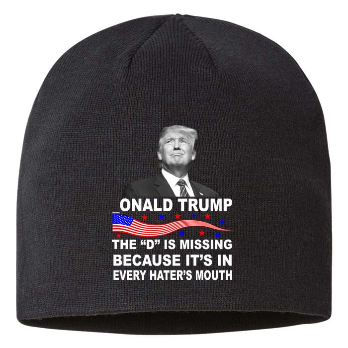 Donald Trump The D Is Missing In Haters Mouth Sustainable Beanie