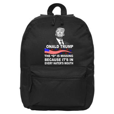 Donald Trump The D Is Missing In Haters Mouth 16 in Basic Backpack