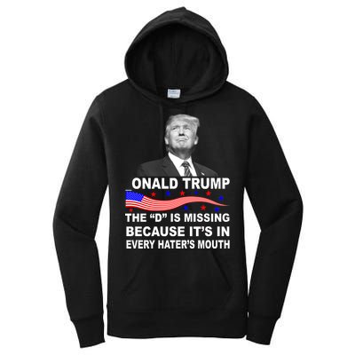 Donald Trump The D Is Missing In Haters Mouth Women's Pullover Hoodie