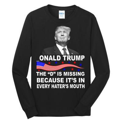 Donald Trump The D Is Missing In Haters Mouth Tall Long Sleeve T-Shirt