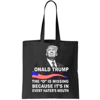 Donald Trump The D Is Missing In Haters Mouth Tote Bag