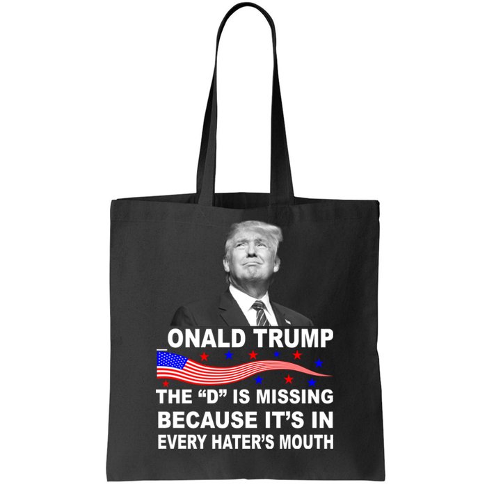 Donald Trump The D Is Missing In Haters Mouth Tote Bag