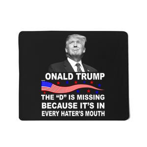 Donald Trump The D Is Missing In Haters Mouth Mousepad