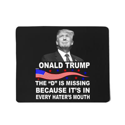 Donald Trump The D Is Missing In Haters Mouth Mousepad