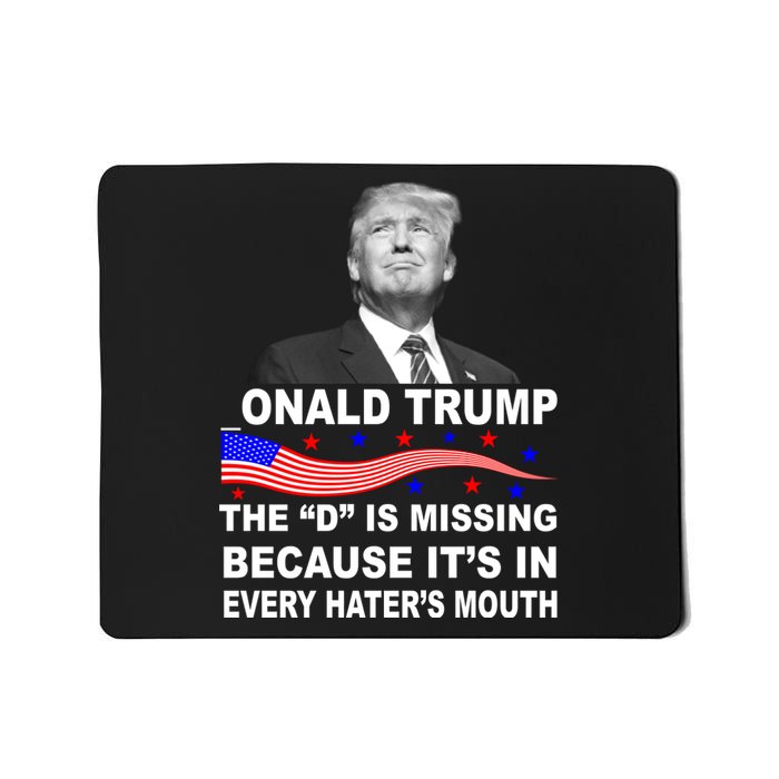 Donald Trump The D Is Missing In Haters Mouth Mousepad