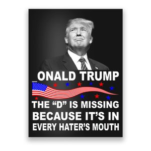 Donald Trump The D Is Missing In Haters Mouth Poster