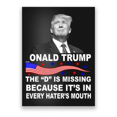 Donald Trump The D Is Missing In Haters Mouth Poster