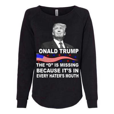 Donald Trump The D Is Missing In Haters Mouth Womens California Wash Sweatshirt