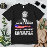 Donald Trump The D Is Missing In Haters Mouth Premium T-Shirt