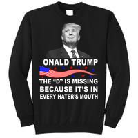 Donald Trump The D Is Missing In Haters Mouth Tall Sweatshirt