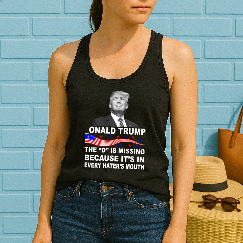 Donald Trump The D Is Missing In Haters Mouth Womens Tank Top