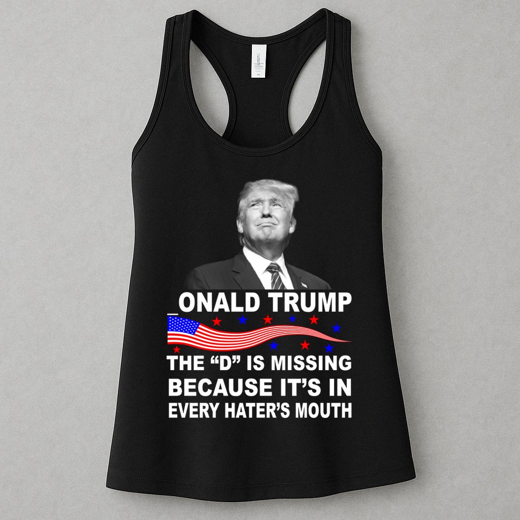 Donald Trump The D Is Missing In Haters Mouth Womens Tank Top