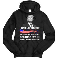 Donald Trump The D Is Missing In Haters Mouth Tie Dye Hoodie