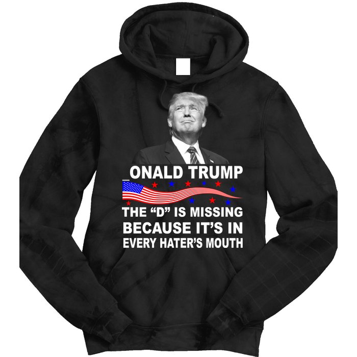 Donald Trump The D Is Missing In Haters Mouth Tie Dye Hoodie