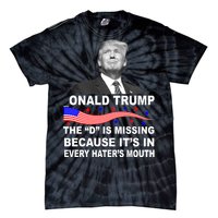 Donald Trump The D Is Missing In Haters Mouth Tie-Dye T-Shirt