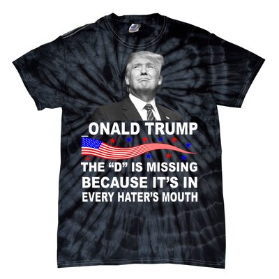 Donald Trump The D Is Missing In Haters Mouth Tie-Dye T-Shirt