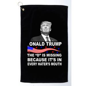 Donald Trump The D Is Missing In Haters Mouth Platinum Collection Golf Towel