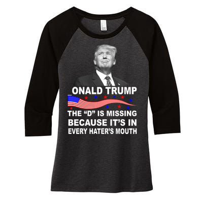 Donald Trump The D Is Missing In Haters Mouth Women's Tri-Blend 3/4-Sleeve Raglan Shirt