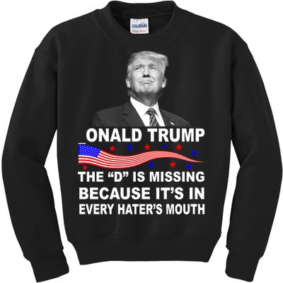 Donald Trump The D Is Missing In Haters Mouth Kids Sweatshirt