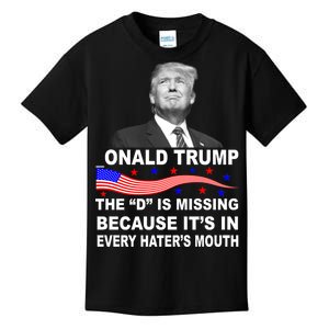 Donald Trump The D Is Missing In Haters Mouth Kids T-Shirt