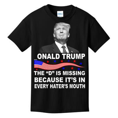 Donald Trump The D Is Missing In Haters Mouth Kids T-Shirt