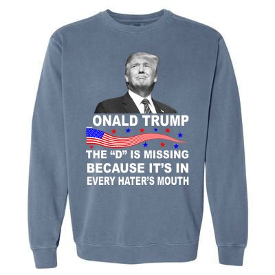 Donald Trump The D Is Missing In Haters Mouth Garment-Dyed Sweatshirt