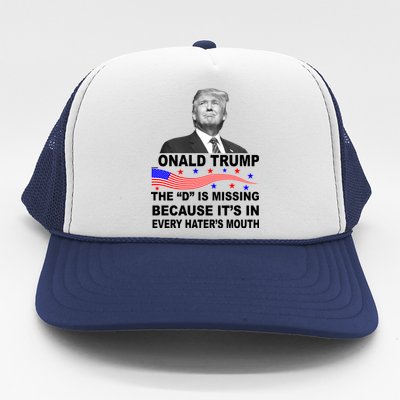 Donald Trump The D Is Missing In Haters Mouth Trucker Hat