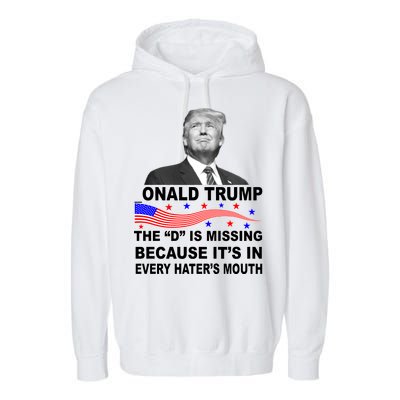 Donald Trump The D Is Missing In Haters Mouth Garment-Dyed Fleece Hoodie